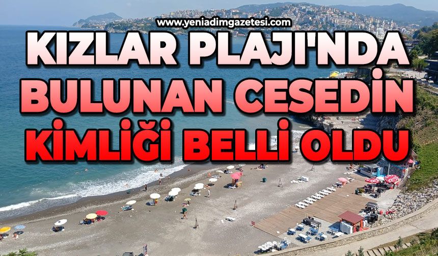 Kızlar Plajı'nda bulunan cesedin kimliği belli oldu