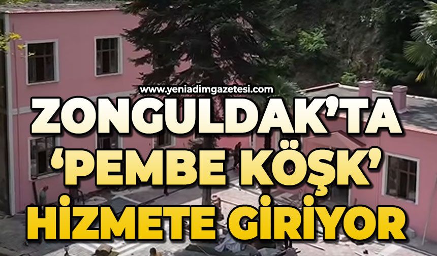 Zonguldak'ta 'Pembe Köşk' hizmete giriyor