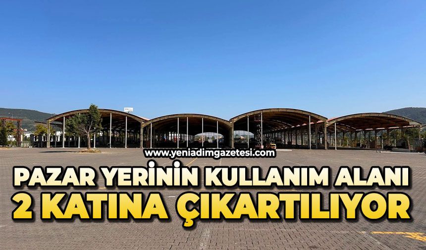 Pazar yerinin kullanım alanı 2 katına çıkartılıyor