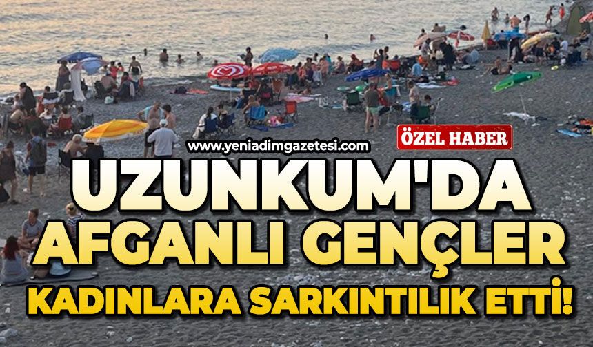 Uzunkum'da Afganlı gençler kadınlara sarkıntılık etti!