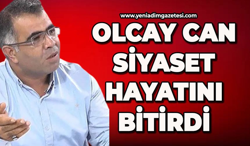 Olcay Can siyaset hayatını bitirdi