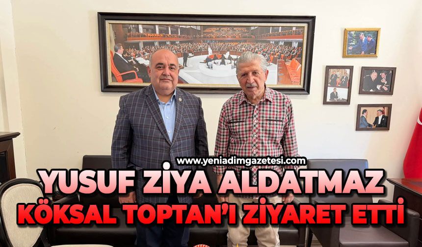 Yusuf Ziya Aldatmaz'dan Köksal Toptan’a ziyaret