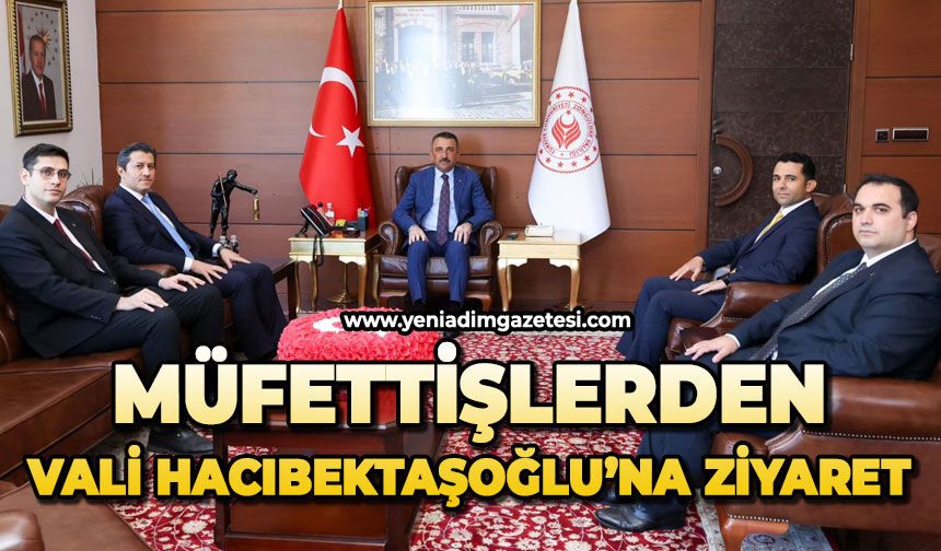 Müfettişlerden, Vali Hacıbektaşoğlu'na ziyaret