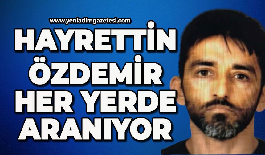 Hayrettin Özdemir her yerde aranıyor