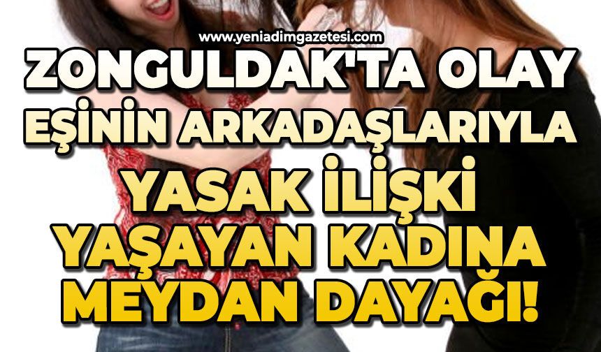 Zonguldak'ta eşinin arkadaşlarıyla ilişki yaşayıp bedenini sergileyen kadına meydan dayağı!