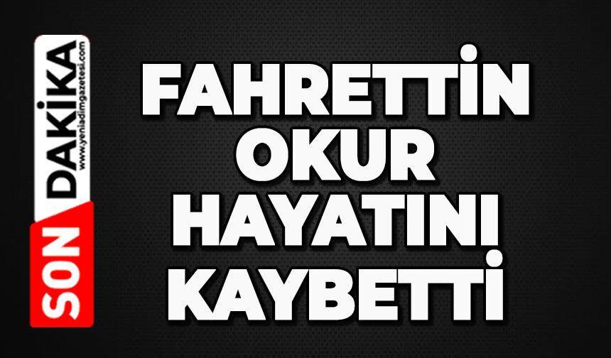 Fahrettin Okur hayatını kaybetti
