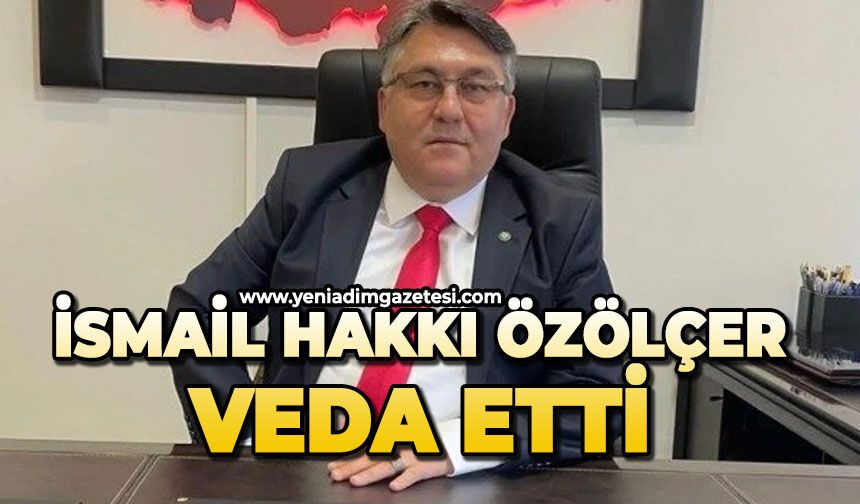 İsmail Hakkı Özölçer veda etti