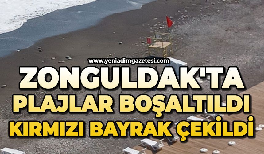 Zonguldak'ta plajlar boşaltıldı: Kırmızı bayrak çekildi