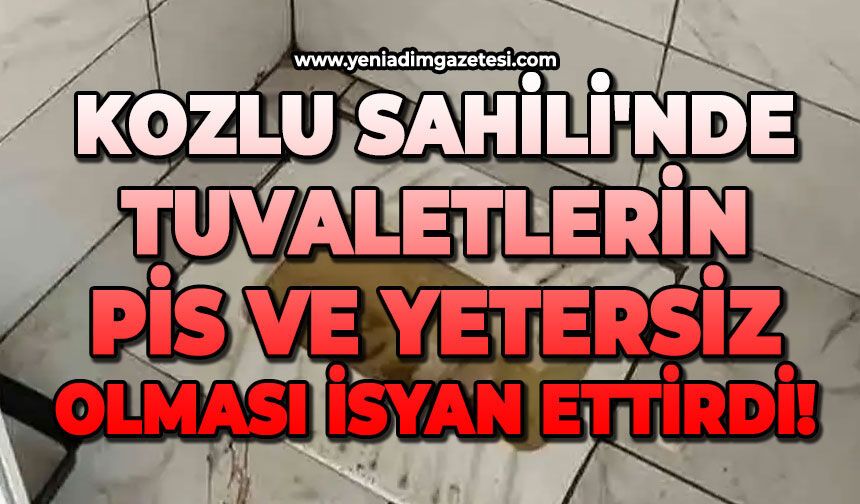 Kozlu Sahili'nde tuvaletlerin pis ve yetersiz olması isyan ettirdi!