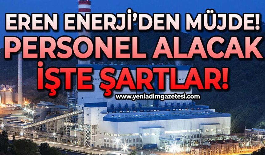 Eren Enerji'ye personel alımı yapılacak: İşte şartlar