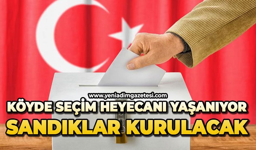 Köyde seçim heyecanı yaşanıyor: Sandıklar kurulacak