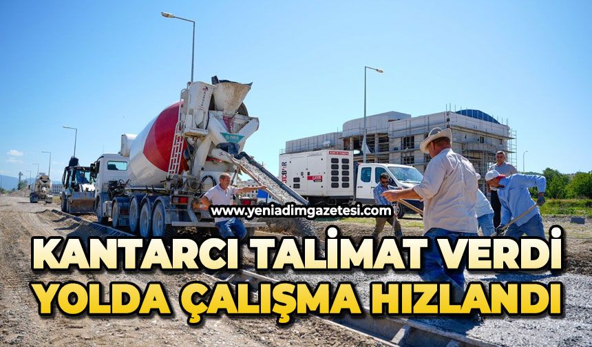 Kantarcı talimat verdi, yolda çalışmalar hızlandı