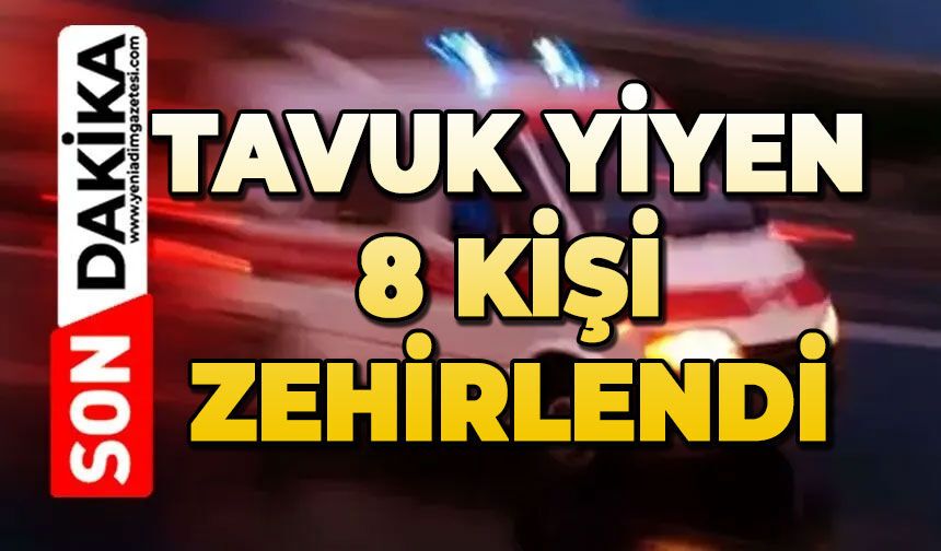 Tavuk yiyen 8 kişi zehirlendi