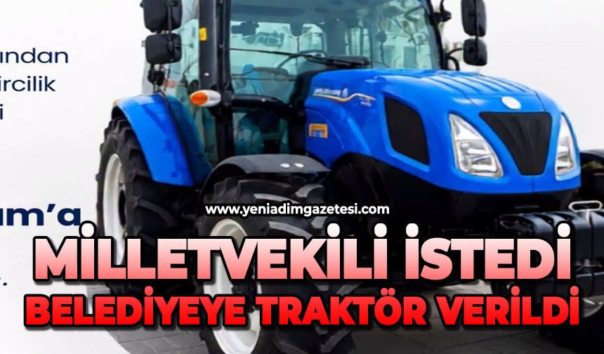 Milletvekili istedi belediyeye traktör verildi