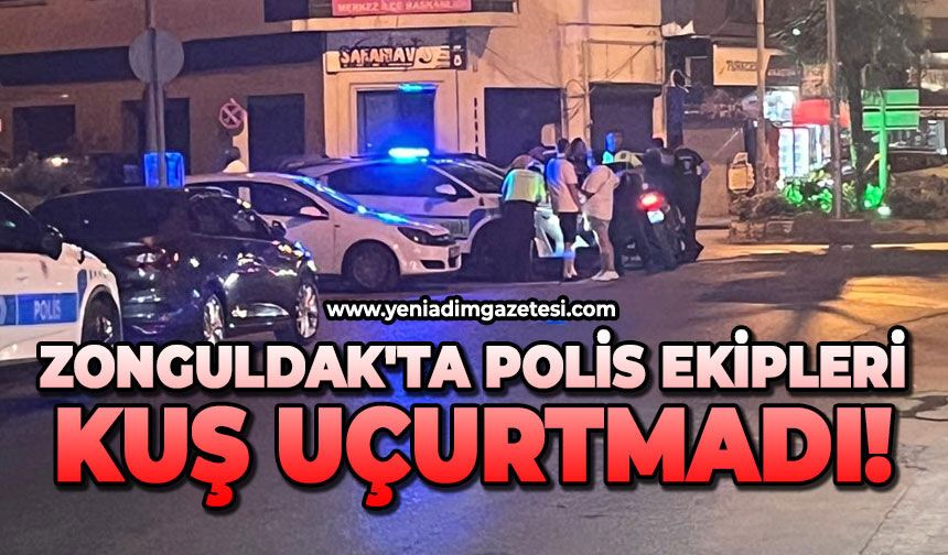 Zonguldak'ta polis ekipleri kuş uçurtmadı!