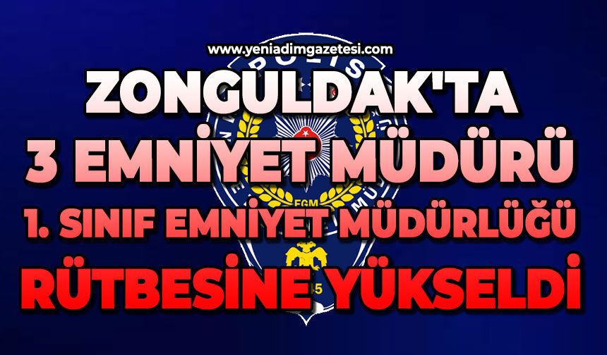 Zonguldak'ta 3 Emniyet Müdürü 1. Sınıf Emniyet Müdürlüğü rütbesine yükseldi