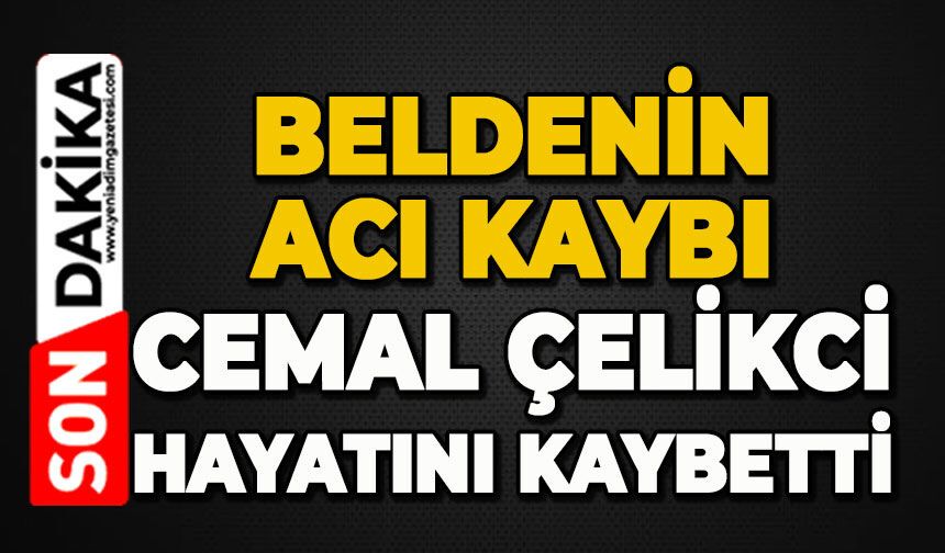 Cemal Çelikci hayatını kaybetti