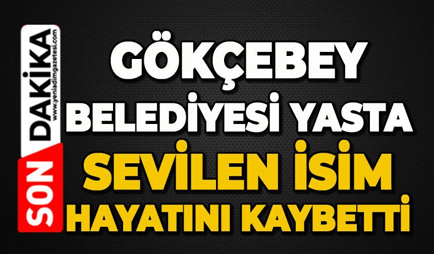 Gökçebey Belediyesi yasta: Sevilen isim hayatını kaybetti