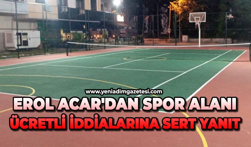 Erol Acar'dan spor alanı ücretli iddialarına sert yanıt