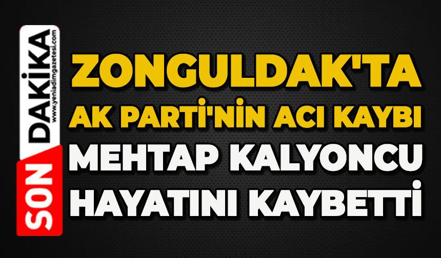 Zonguldak'ta AK Parti'nin acı kaybı: Mehtap Kalyoncu hayatını kaybetti