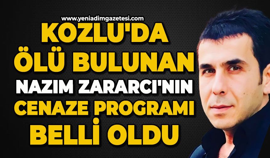 Kozlu'da ölü bulunan Nazım Zararcı'nın cenaze programı belli oldu