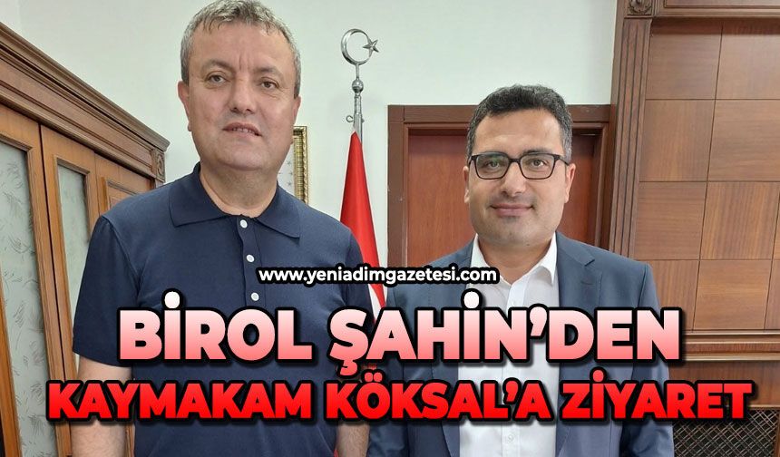 Birol Şahin'den Kaymakam Köksal'a ziyaret