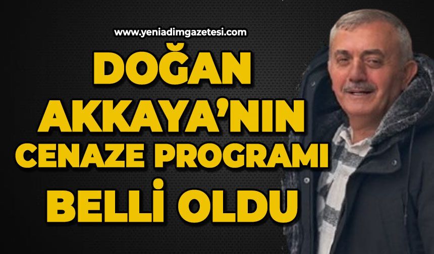 Doğan Akkaya'nın cenaze programı belli oldu