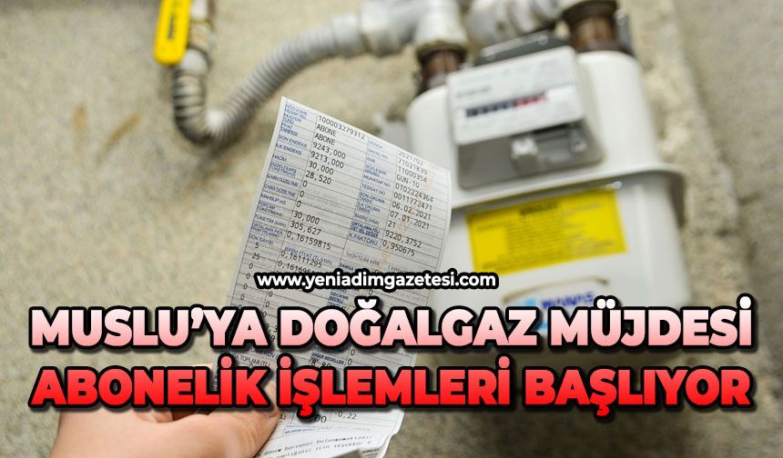 Muslu’ya doğalgaz müjdesi: Abonelik işlemleri başlıyor