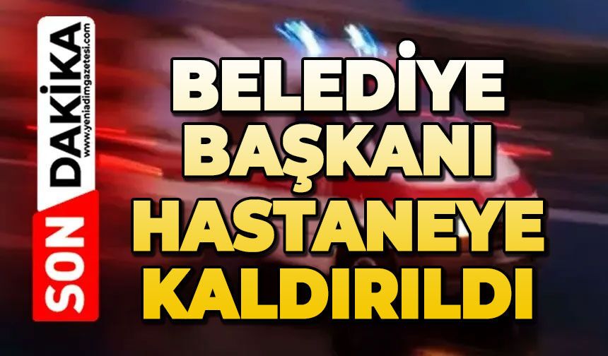 Belediye Başkanı kalp spazmı geçirdi