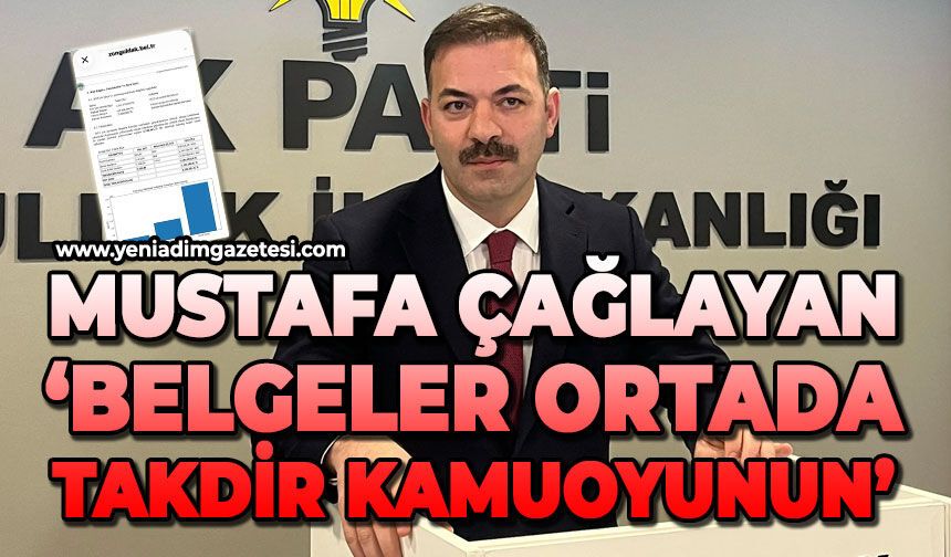 Mustafa Çağlayan: “Belgeler ortada, takdir kamuoyunun”