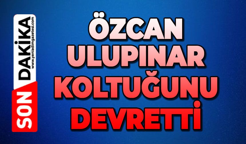 Özcan Ulupınar koltuğu devretti