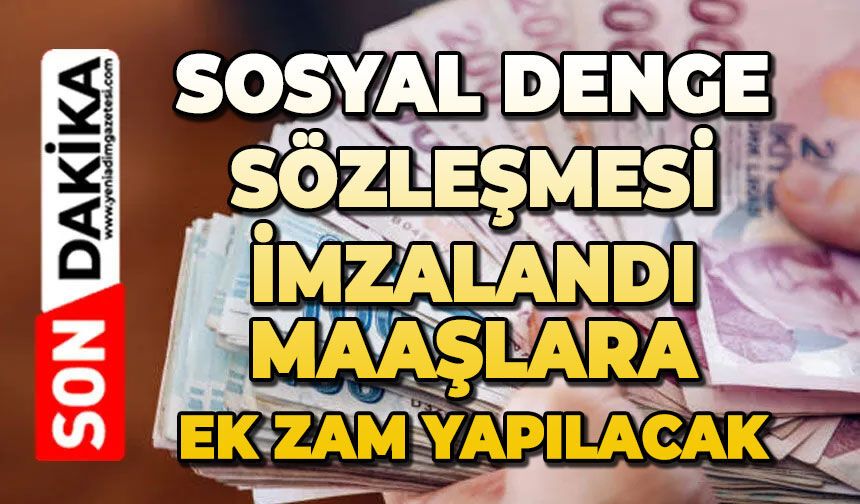 Sosyal Denge Sözleşmesi imzalandı: Maaşlara ek zam yapılacak