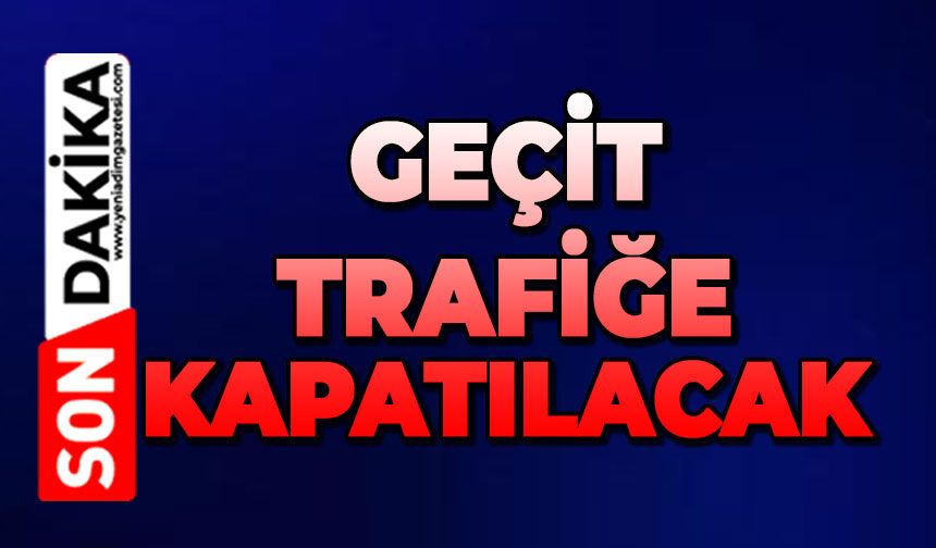 Geçit cuma gününe kadar trafiğe kapatılacak