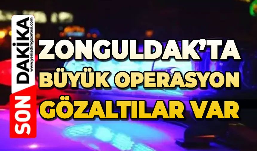 Zonguldak'ta büyük operasyon: Çok sayıda gözaltı var