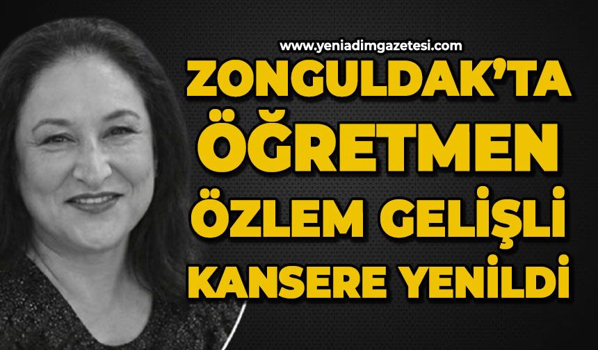 Zonguldak'ta öğretmen Özlem Gelişli kansere yenildi