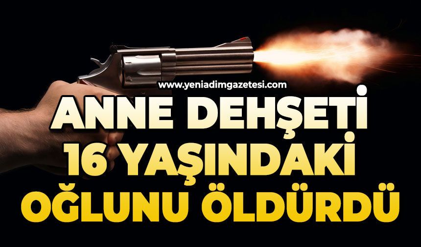 16 yaşındaki çocuk annesi tarafından öldürüldü