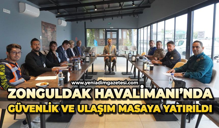 Zonguldak Havalimanı’nda güvenlik ve ulaşım masaya yatırıldı