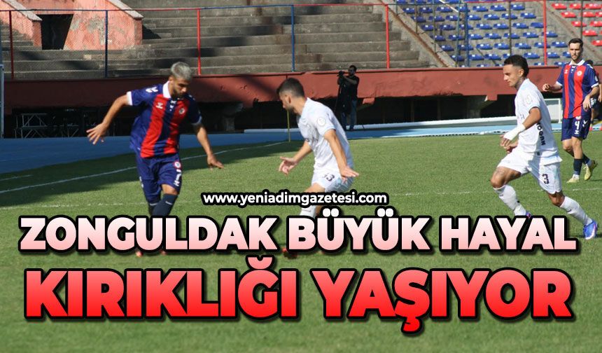 Zonguldak büyük hayal kırıklığı yaşıyor