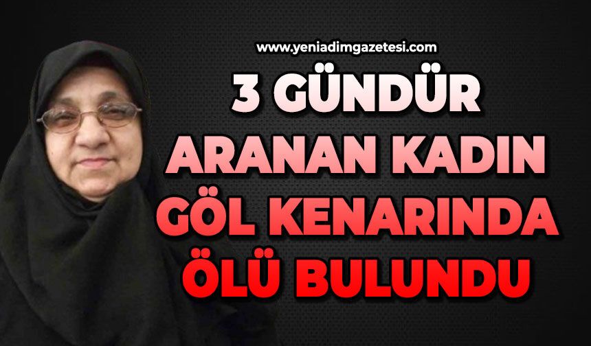 3 gündür aranan kadın göl kenarında ölü bulundu