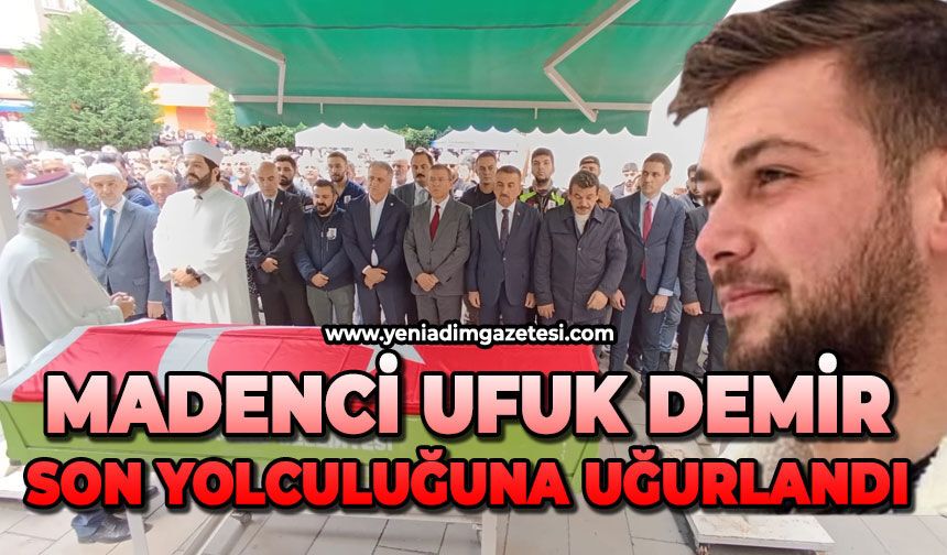 Madenci Ufuk Demir son yolculuğuna uğurlandı