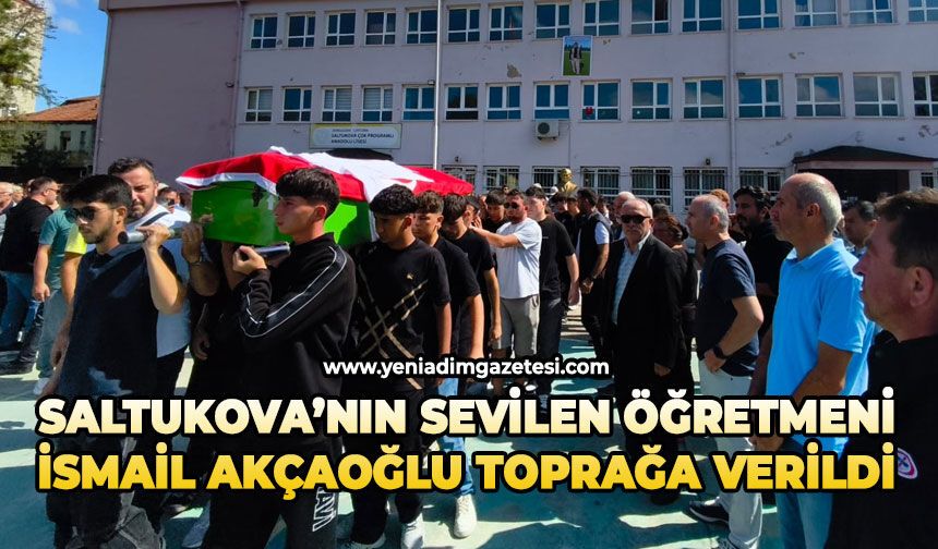 Saltukova’nın sevilen öğretmeni İsmail Akçaoğlu toprağa verildi