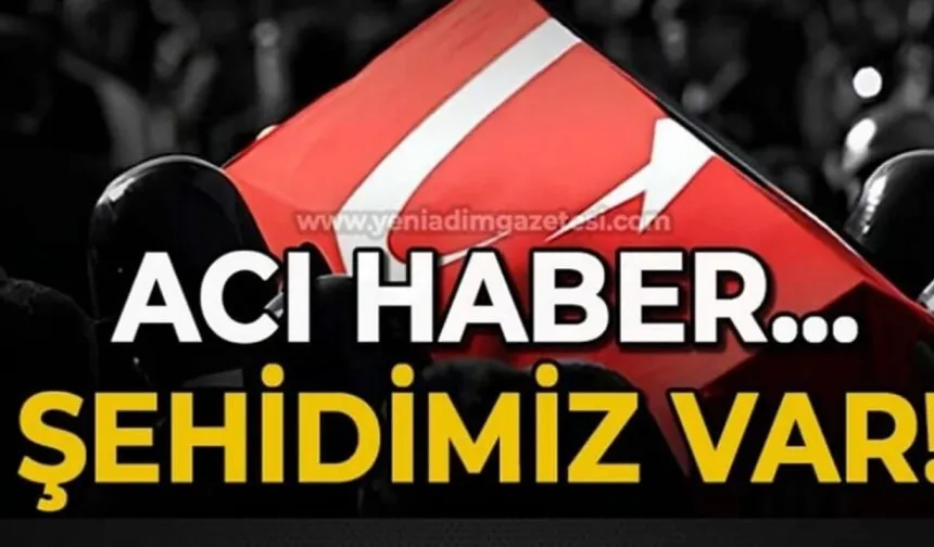 Yine ciğerimiz yandı! Şehidimiz var