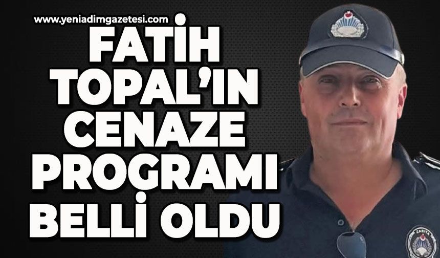 Fatih Topal'ın cenaze programı belli oldu