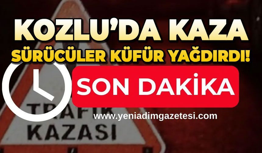 Kozlu'da kaza: Sürücüler küfür yağdırdı!