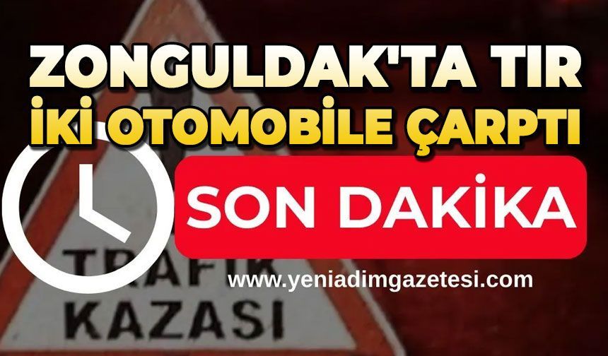 Zonguldak'ta tır iki otomobile çarptı