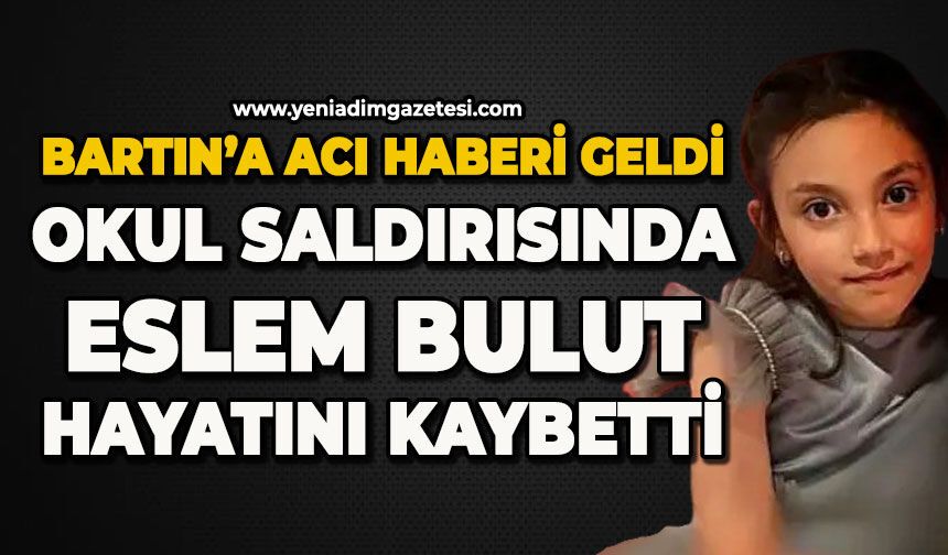 Komşuya acı haberi geldi: Okuldaki saldırıda Eslem Bulut hayatını kaybetti