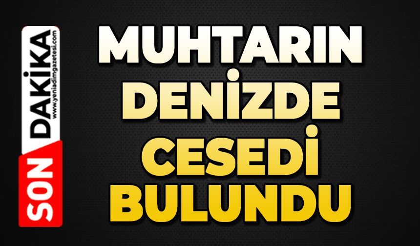 Muhtarın cansız bedeni bulundu
