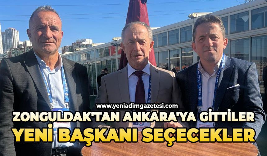 Zonguldak'tan Ankara'ya gittiler: Yeni başkanı seçecekler
