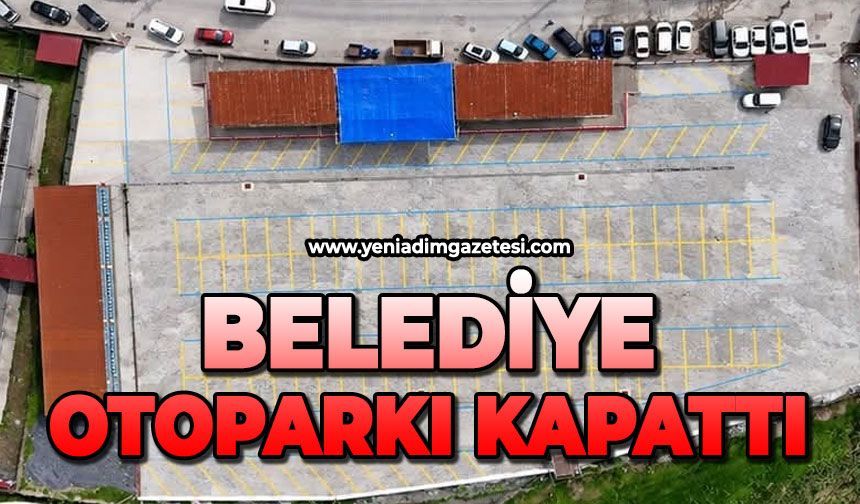 Belediye otoparkı kapattı