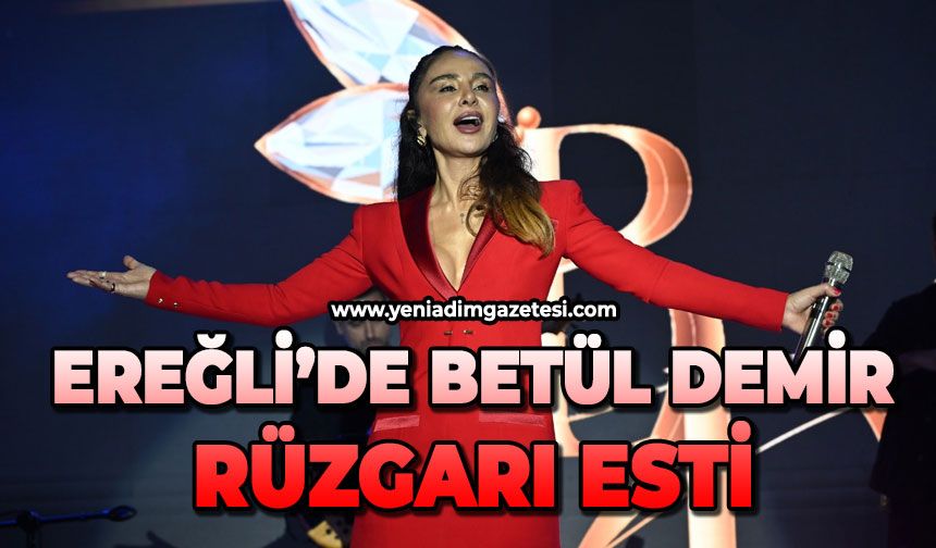 Ereğli’de Betül Demir rüzgârı esti!